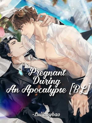 Read Pregnant During An Apocalypse [BL] Light Novel Online