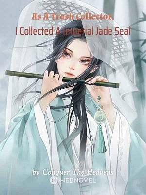 Read As A Trash Collector, I Collected A Imperial Jade Seal Light Novel Online