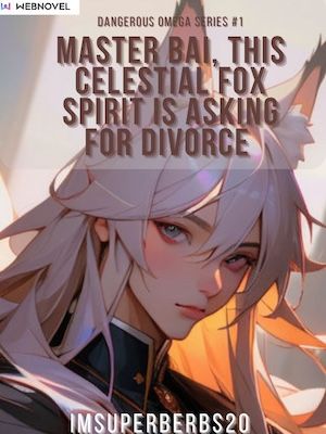 Read Master Bai! This Celestial Fox Spirit Is Asking For Divorce Light Novel Online