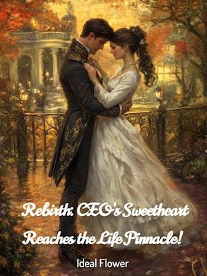 Read Rebirth: CEO's Sweetheart Reaches the Life Pinnacle! Light Novel Online