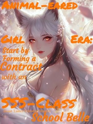 Read Animal-eared Girl Era: Start by Forming a Contract with an SSS-Class School Light Novel Online