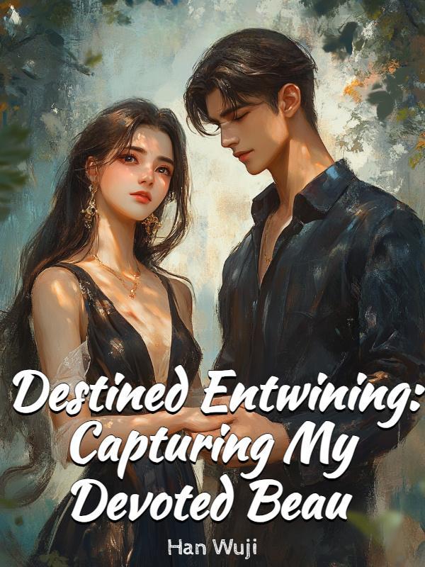 Read Destined Entwining: Capturing My Devoted Beau Light Novel Online