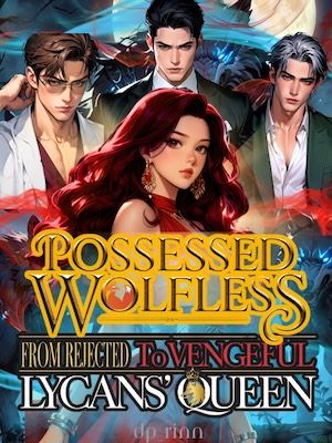 Read Possessed Wolfless: From Rejected to Vengeful Lycans' Queen Light Novel Online