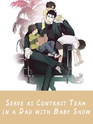 Read Serve as Contrast Team in a ‘Dad with Baby’ Show Light Novel Online