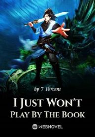 Read I Just Won t Play By The Book Light Novel Online
