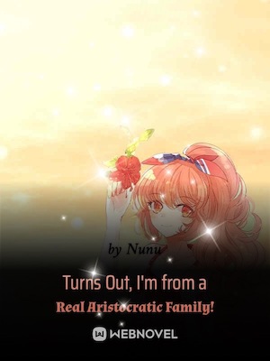 Read Turns Out, I'm from a Real Aristocratic Family! Light Novel Online
