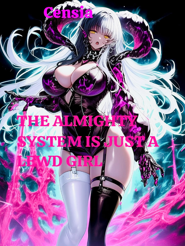 Read THE ALMIGHTY SYSTEM IS JUST A LEWD GIRL Light Novel Online