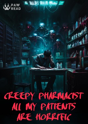 Read Creepy Pharmacist: All My Patients are Horrific Light Novel Online