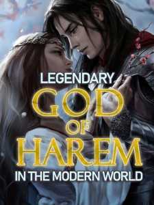 Read Legendary God of Harem In the Modern World Light Novel Online
