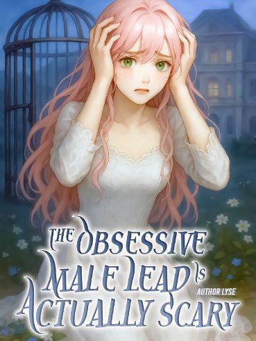 Read The Obsessive Male Lead Is Actually Scary Light Novel Online