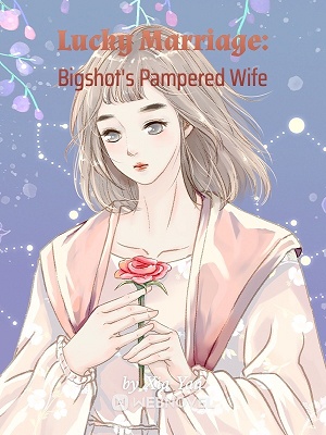 Read Lucky Marriage: Bigshot's Pampered Wife Light Novel Online