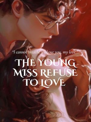 Read The Young Miss Refuse To Love Light Novel Online