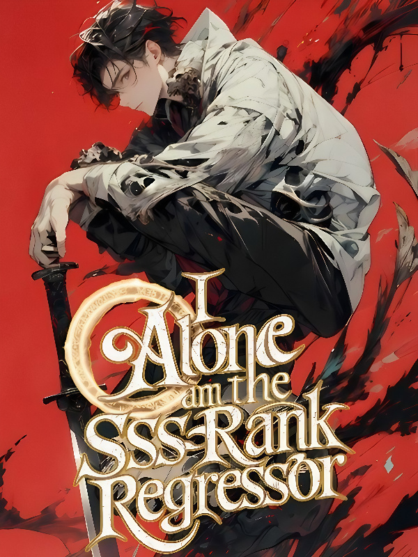 Read I Alone Am The SSS-Rank Regressor Light Novel Online