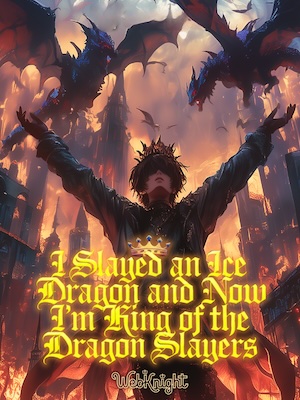 Read I slayed an Ice dragon and now I'm King of the dragon slayers Light Novel Online