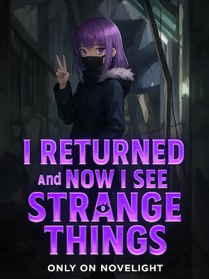 Read I Returned, and Now I See Strange Things Light Novel Online