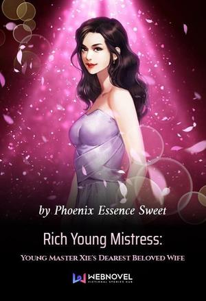 Read Rich Young Mistress: Young Master Xie's Dearest Beloved Wife Light Novel Online