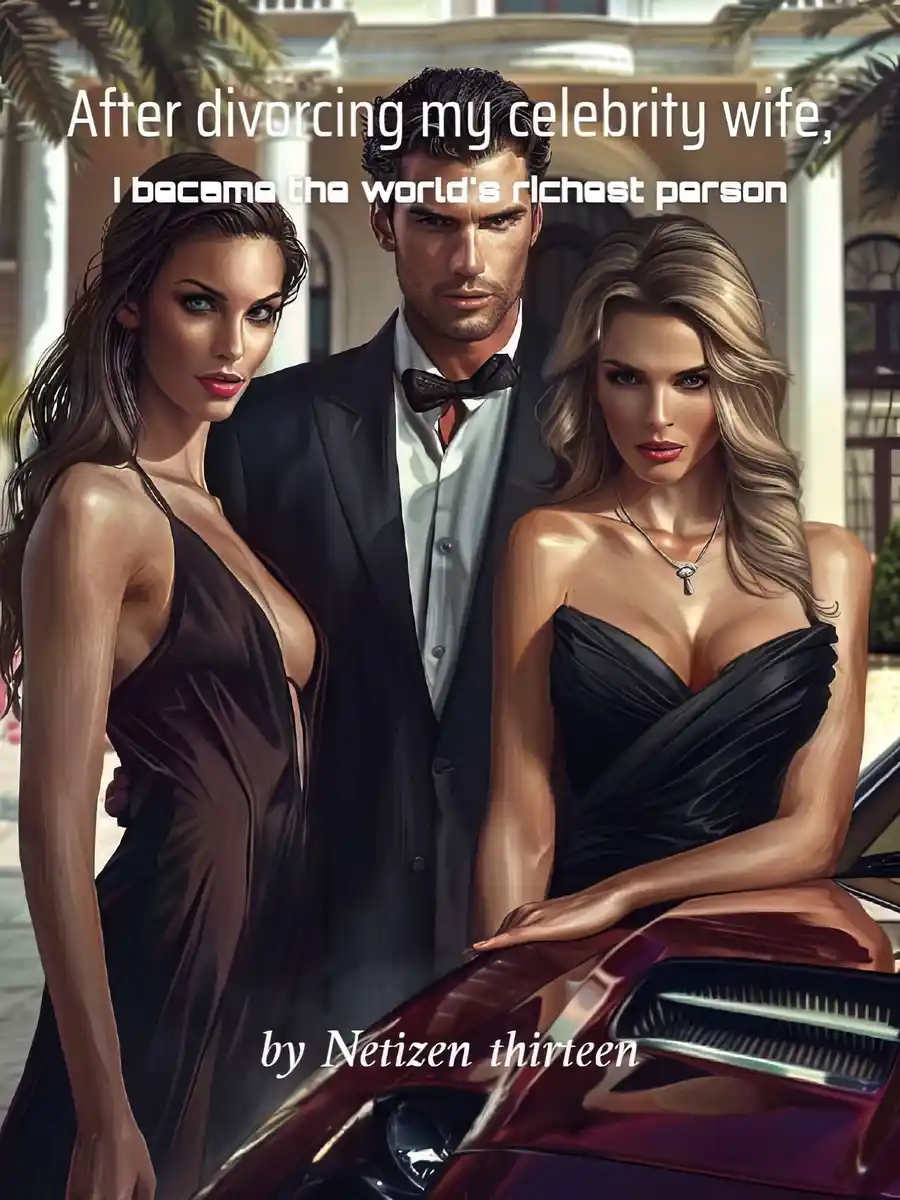 Read After divorcing my celebrity wife, I became the world's richest person Light Novel Online