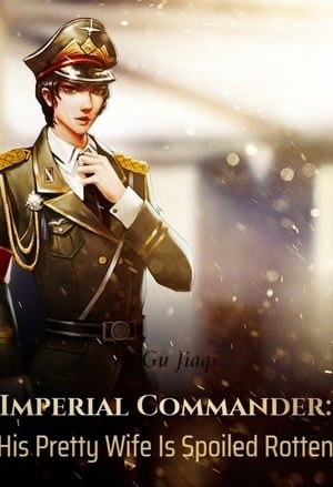 Read Imperial Commander: His Pretty Wife Is Spoiled Rotten Light Novel Online