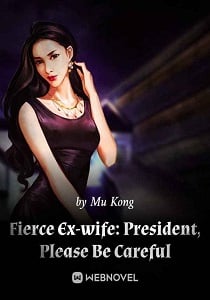 Read Fierce Ex-wife: President, Please Be Careful Light Novel Online