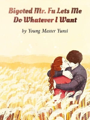 Read Bigoted Mr. Fu Lets Me Do Whatever I Want Light Novel Online