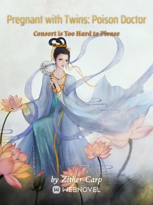 Read Pregnant with Twins: Poison Doctor Consort is Too Hard to Please Light Novel Online