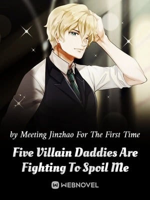 Read Five Villain Daddies Are Fighting To Spoil Me Light Novel Online
