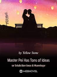 Read Master Pei Has Tons of Ideas to Trick Her Into A Marriage Light Novel Online