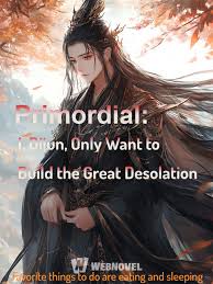 Read Primordial: I, Dijun, Only Want to Build the Great Desolation Light Novel Online