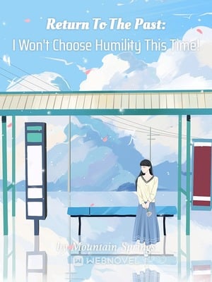 Read Return To The Past: I Won't Choose Humility This Time! Light Novel Online
