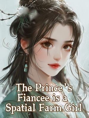 Read The Prince’s Fiancee is a Spatial Farm Girl Light Novel Online