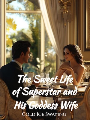 Read The Sweet Life of Superstar and His Goddess Wife Light Novel Online