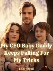 Read My CEO Baby Daddy Keeps Falling for My Tricks Light Novel Online