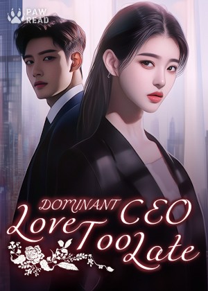 Read Dominant CEO: Love Too Late Light Novel Online