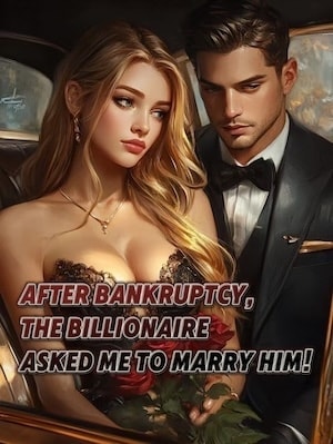 Read After Bankruptcy, the Billionaire Asked Me to Marry Him! Light Novel Online