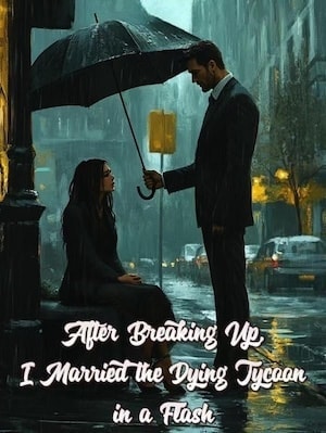 Read After Breaking Up, I Married the Dying Tycoon in a Flash Light Novel Online