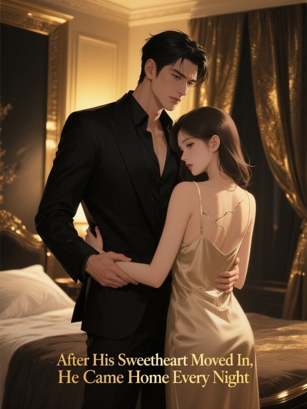 Read After His Sweetheart Moved In, He Came Home Every Night Light Novel Online