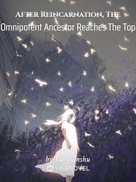 Read After Reincarnation, The Omnipotent Ancestor Reaches The Top Light Novel Online