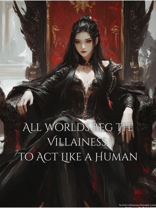 Read All Worlds Beg the Villainess to Act Like a Human Light Novel Online