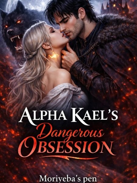 Read Alpha Kael's dangerous Obsession Light Novel Online