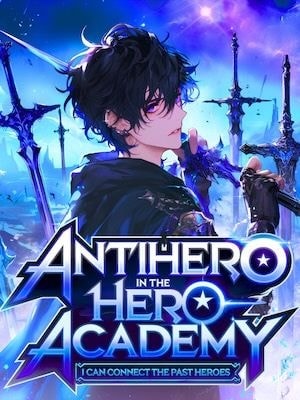 Read Antihero In the Hero Academy: I Can Connect the Past Heroes Light Novel Online