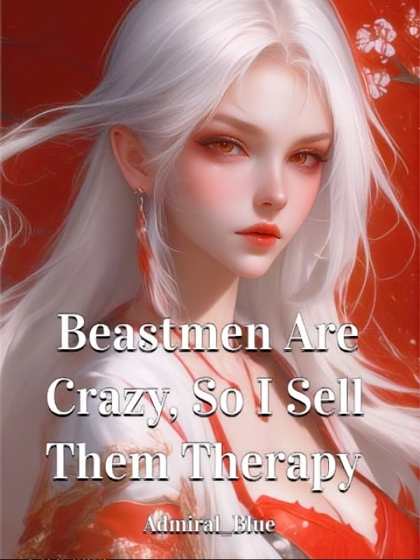 Read Beastmen Are Crazy, So I Sell Them Therapy Light Novel Online