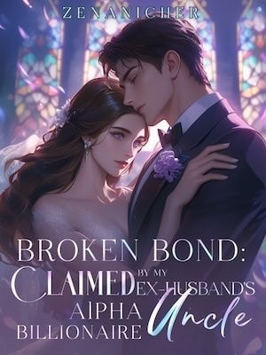 Read Broken Bond: Claimed by My Ex-Husband's Alpha Billionaire Uncle Light Novel Online