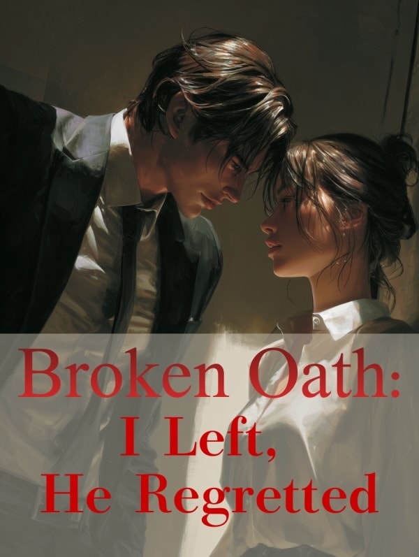 Read Broken Oath: I Left, He Regretted Light Novel Online