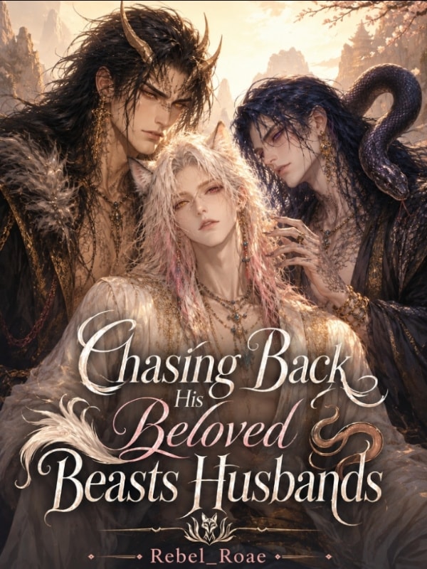 Read Chasing Back His Beloved Beast Husbands Light Novel Online