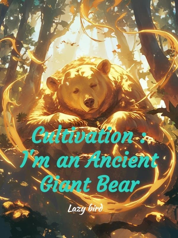 Read Cultivation : I'm an Ancient Giant Bear Light Novel Online