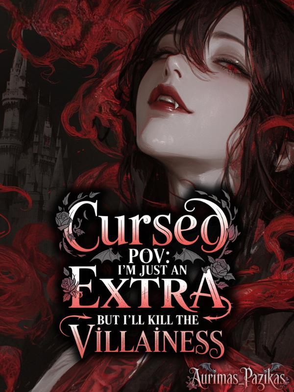 Read Cursed POV: I'm Just an Extra, But I'll Kill the Villainess Light Novel Online