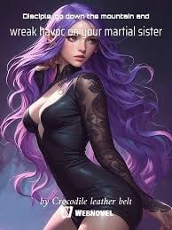 Read Disciple, go down the mountain and wreak havoc on your martial sister Light Novel Online