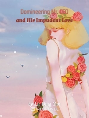 Read Domineering Mr. CEO and His Impudent Love Light Novel Online