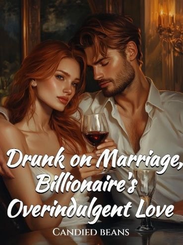 Read Drunk on Marriage, Billionaire's Overindulgent Love Light Novel Online