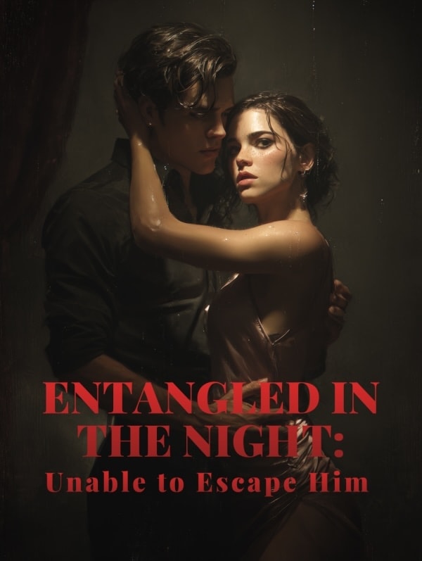 Read Entangled in the Night: Unable to Escape Him Light Novel Online
